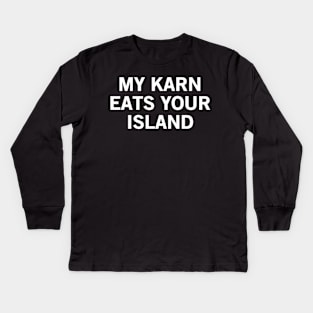 My Karn Eats Your Island Kids Long Sleeve T-Shirt